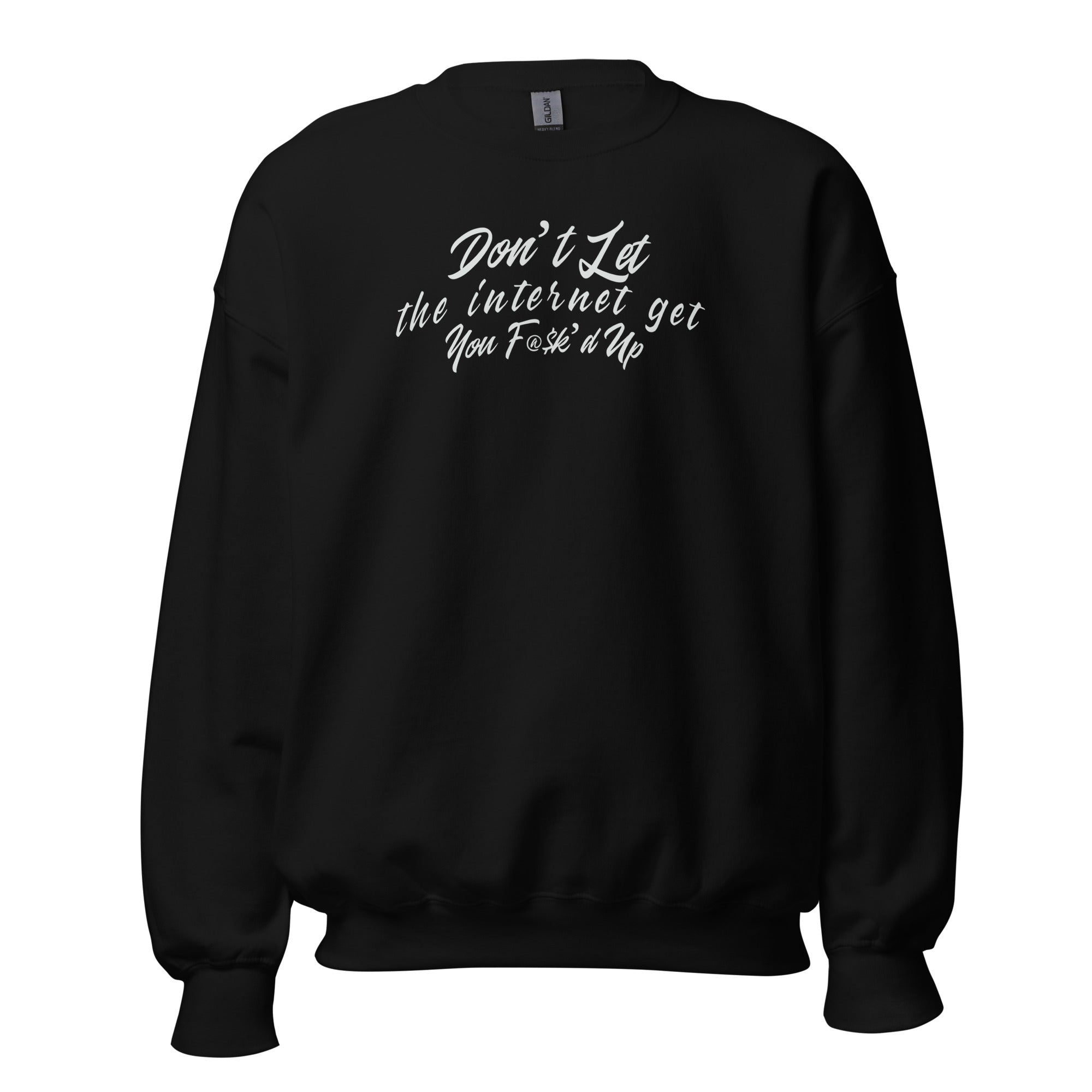 "Internet Got You F@$k'd up" Crew Neck Unisex Sweatshirt