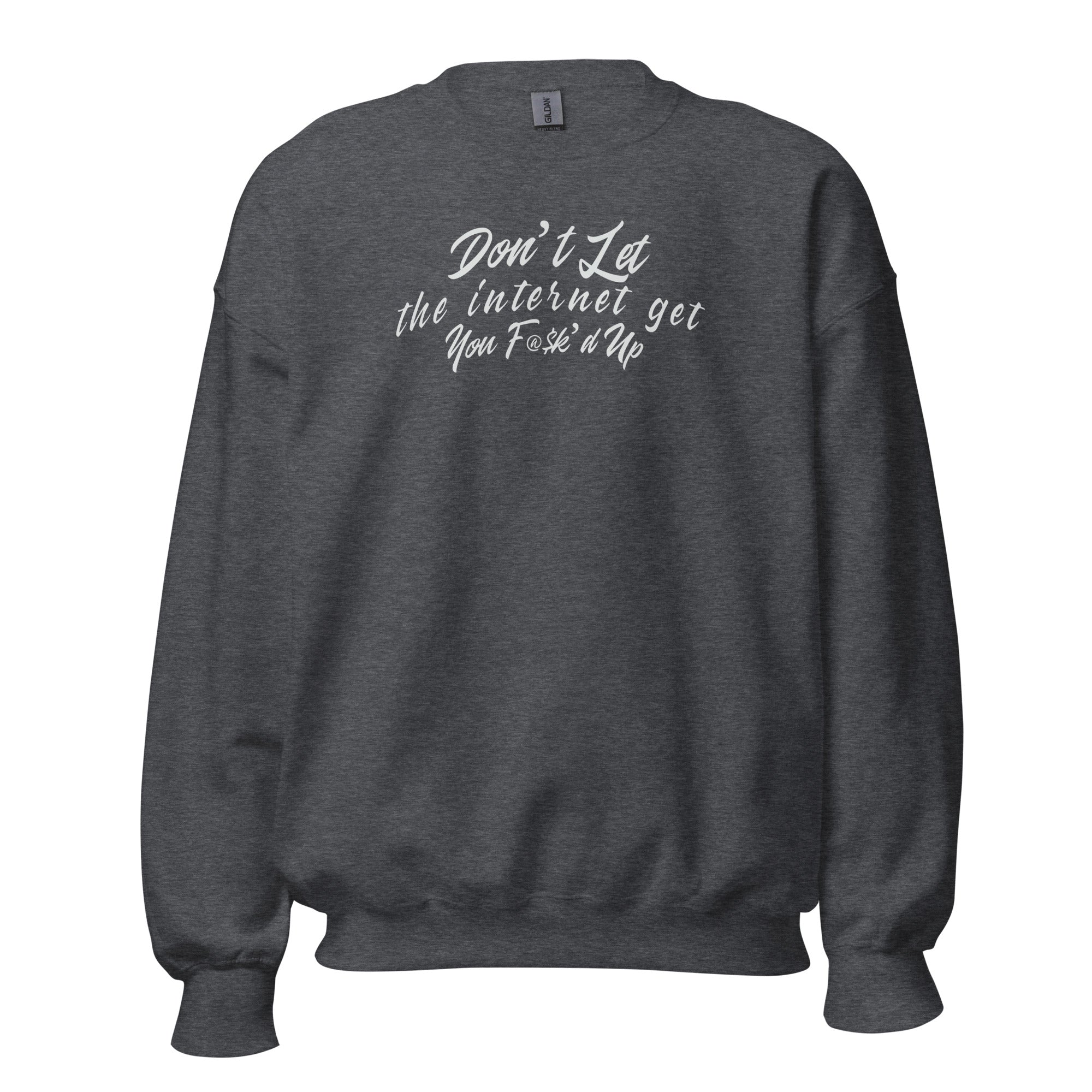 "Internet Got You F@$k'd up" Crew Neck Unisex Sweatshirt