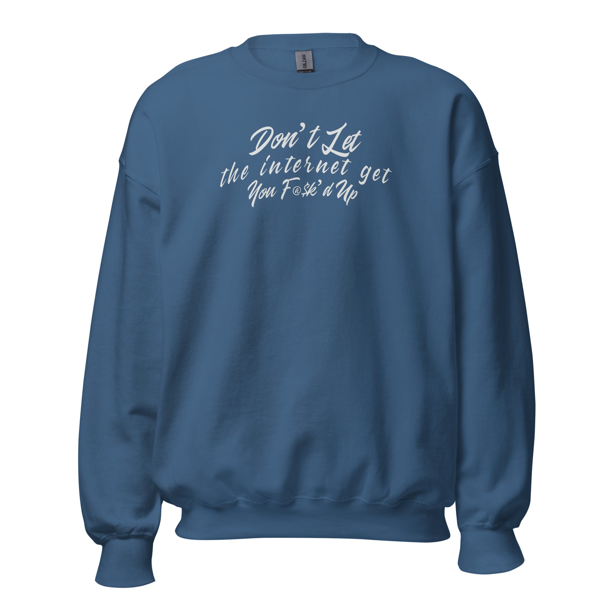 "Internet Got You F@$k'd up" Crew Neck Unisex Sweatshirt