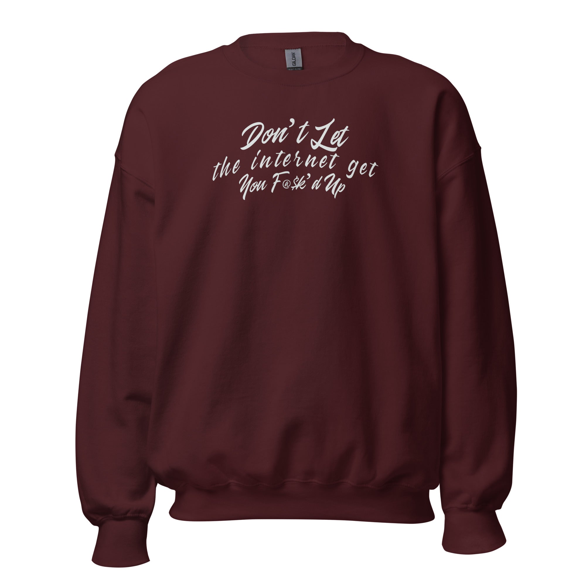 "Internet Got You F@$k'd up" Crew Neck Unisex Sweatshirt
